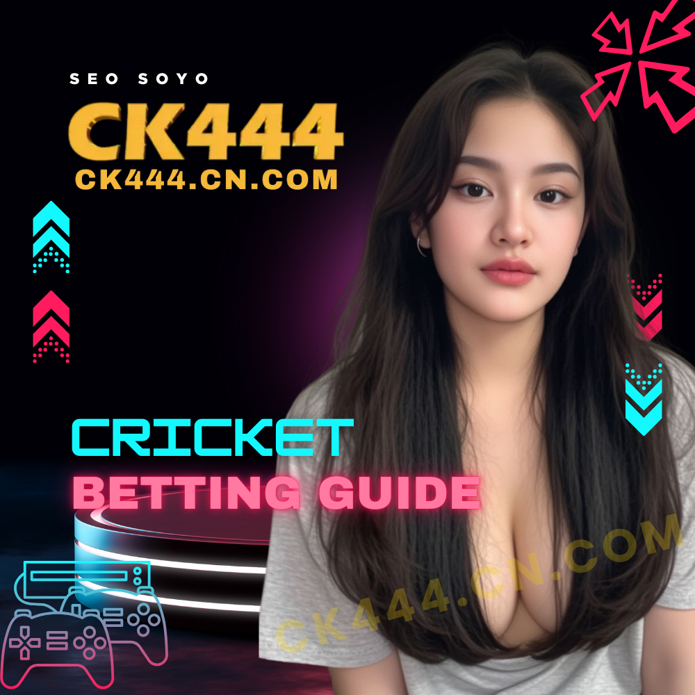 CK444 Cricket Betting Guide
