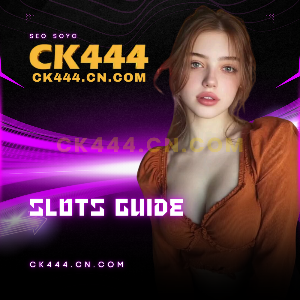 CK444 Slots Guide